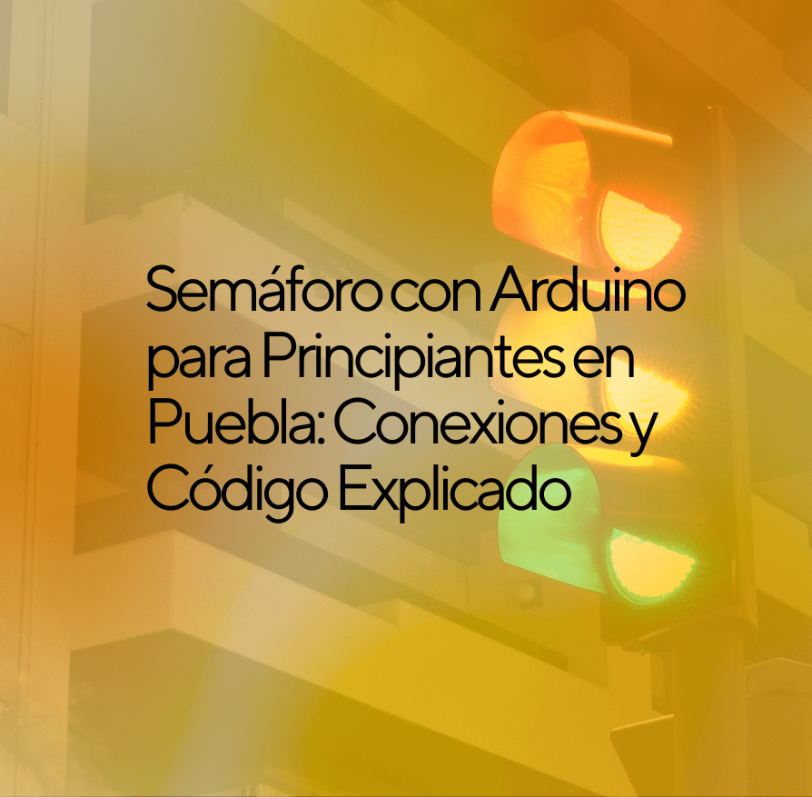 Semáforo con Arduino para Principiantes en Puebla: Conexiones y Código Explicado
